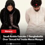 Saudi Arabia Executes Two Bangladeshis Lovers Over Sexual Act Inside Mosque